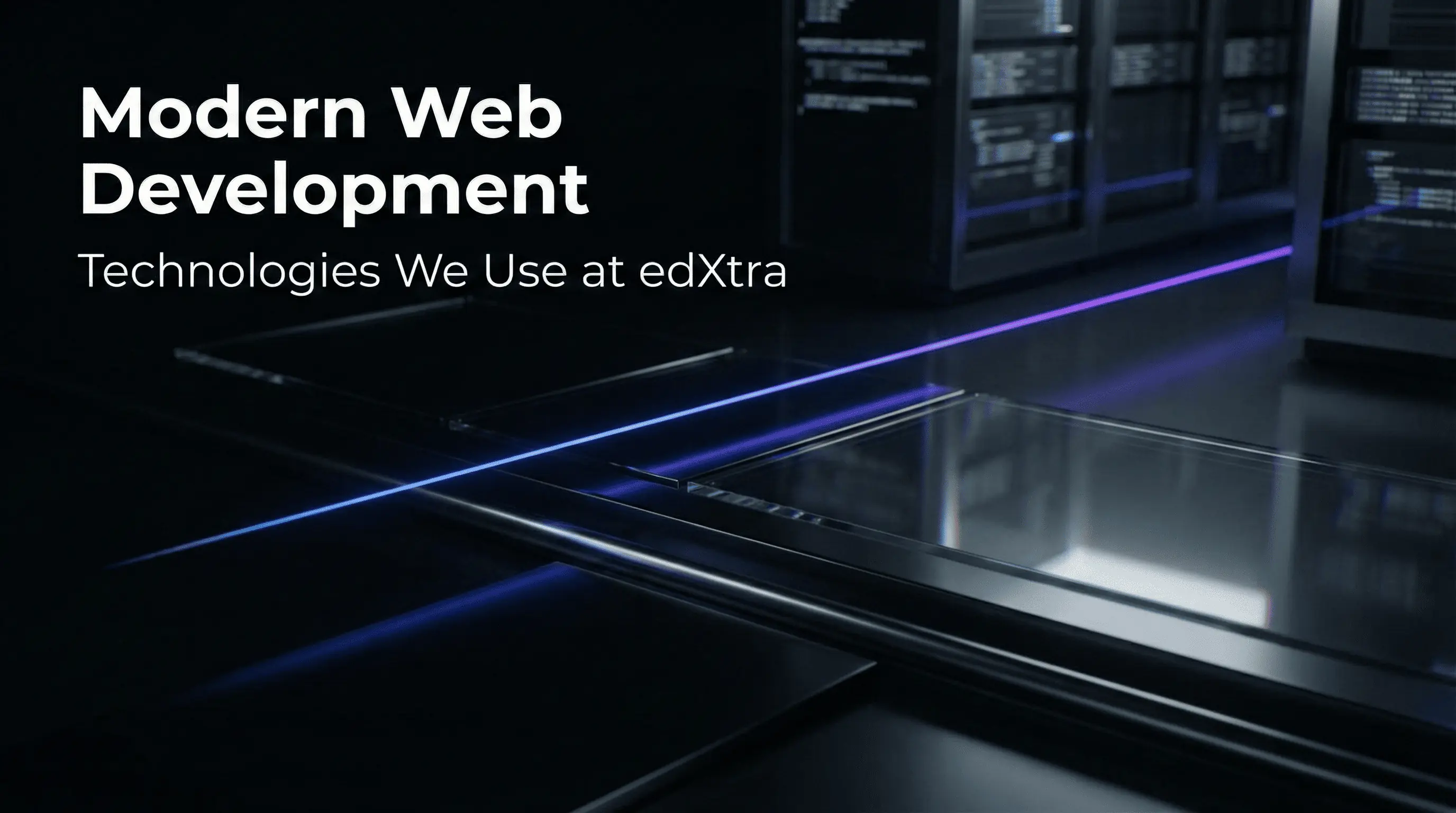 Modern Web Development: Technologies We Use at edXtra